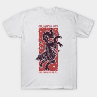 Thorns and Roses Pity Those Who Don't Feel Anything T-Shirt